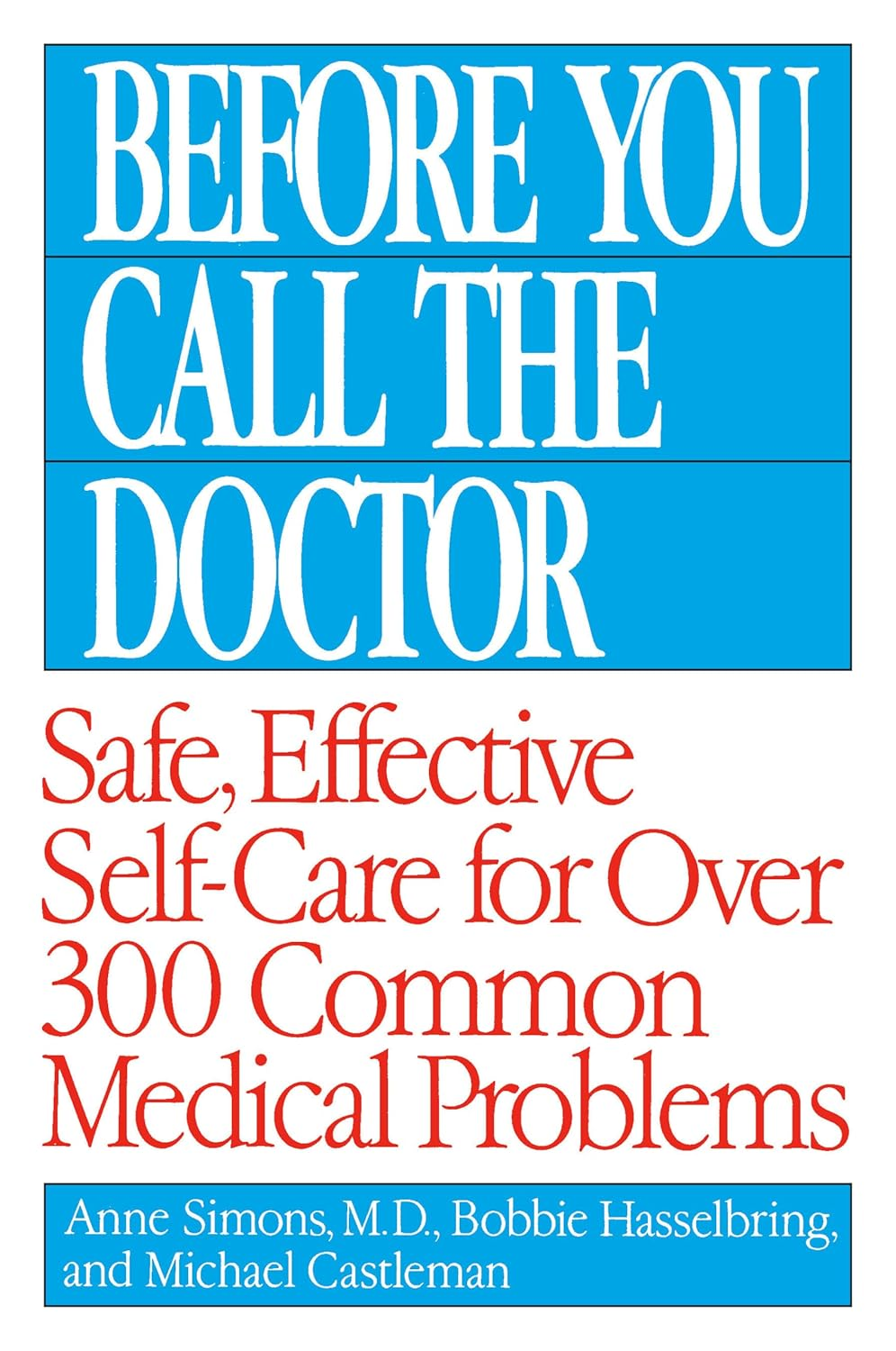 Before You Call the Doctor: Safe, Effective Self-Care for over 300 Common Medical Problems