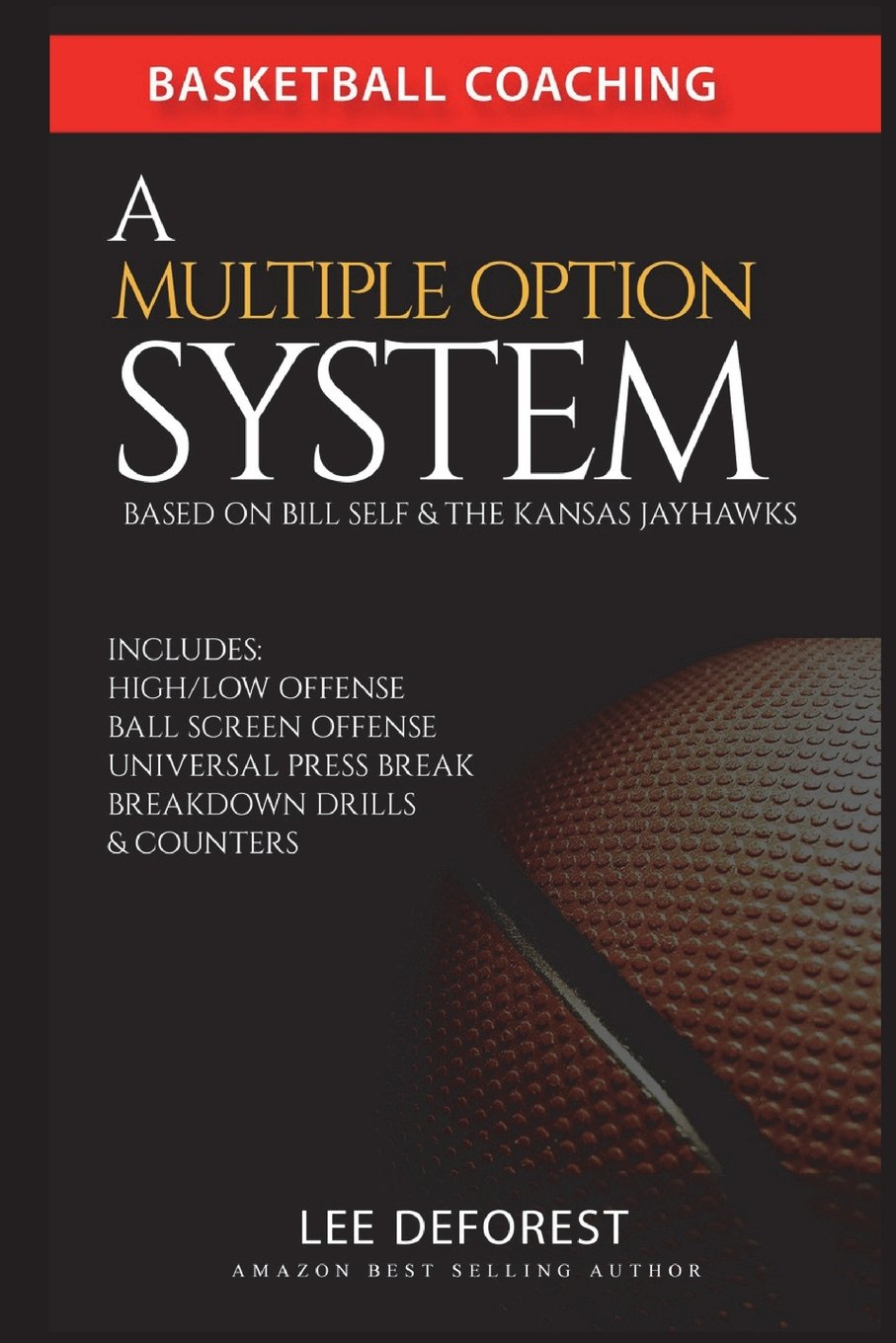 Basketball Coaching: a Multiple Option System Based on Bill Self and the Kansas Jayhawks: Includes High/Low, Ball Screen, Press Break, Breakdown Drills and Counters image number 1