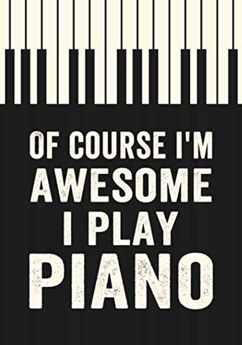 Of Course I'M Awesome I Play Piano: Journal-Notebook 109 Blank Lined Pages Piano Lovers Gift,Pianist Writing Book