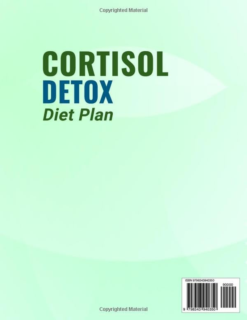 The Cortisol Detox Diet Plan: Free Your Body in 28-Days from Bad Stress and Stubborn Fat. a Proven Method to Regain Your Vitality and Feel Your Best.