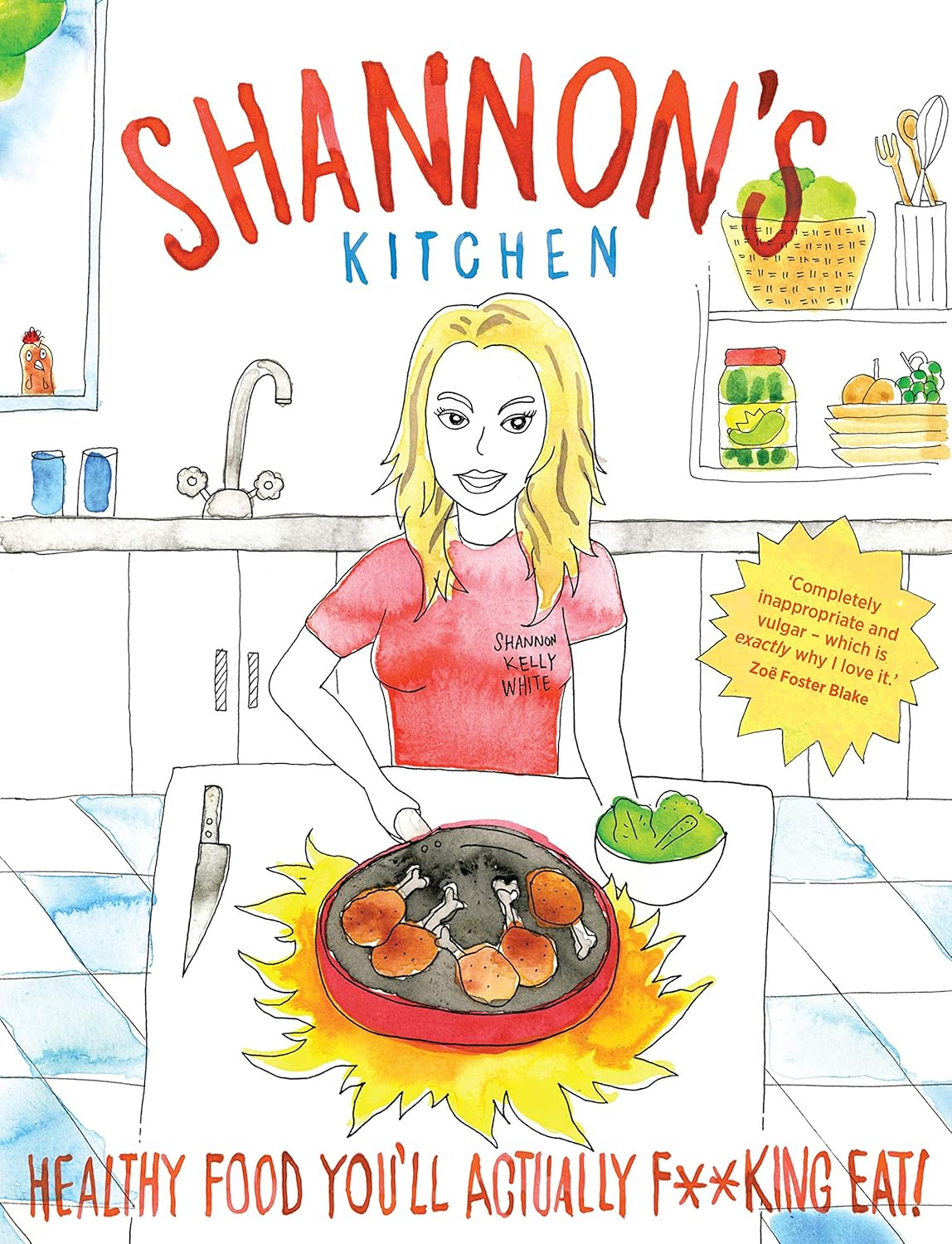 Shannon'S Kitchen: Healthy Food You'Ll Actually F**King Eat!