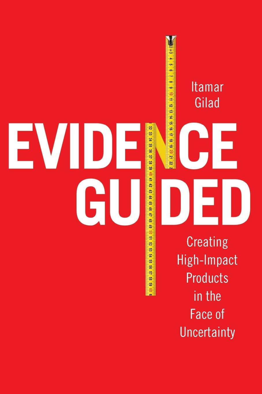 Evidence-Guided: Creating High Impact Products in the Face of Uncertainty image number 1