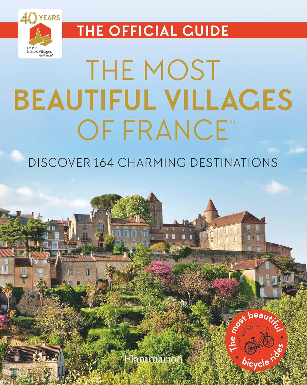 The Most Beautiful Villages of France (40Th Anniversary Edition):Discover 164 Charming Destinations