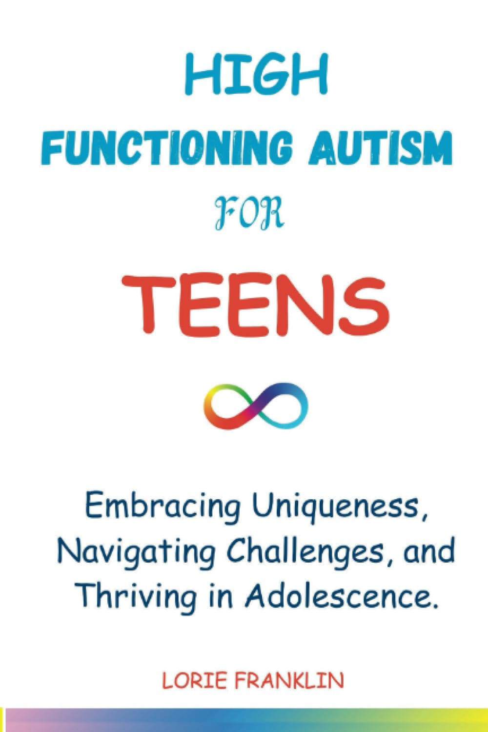 High Functioning Autism for Teens: Embracing Uniqueness, Navigating Challenges, and Thriving in Adolescence.