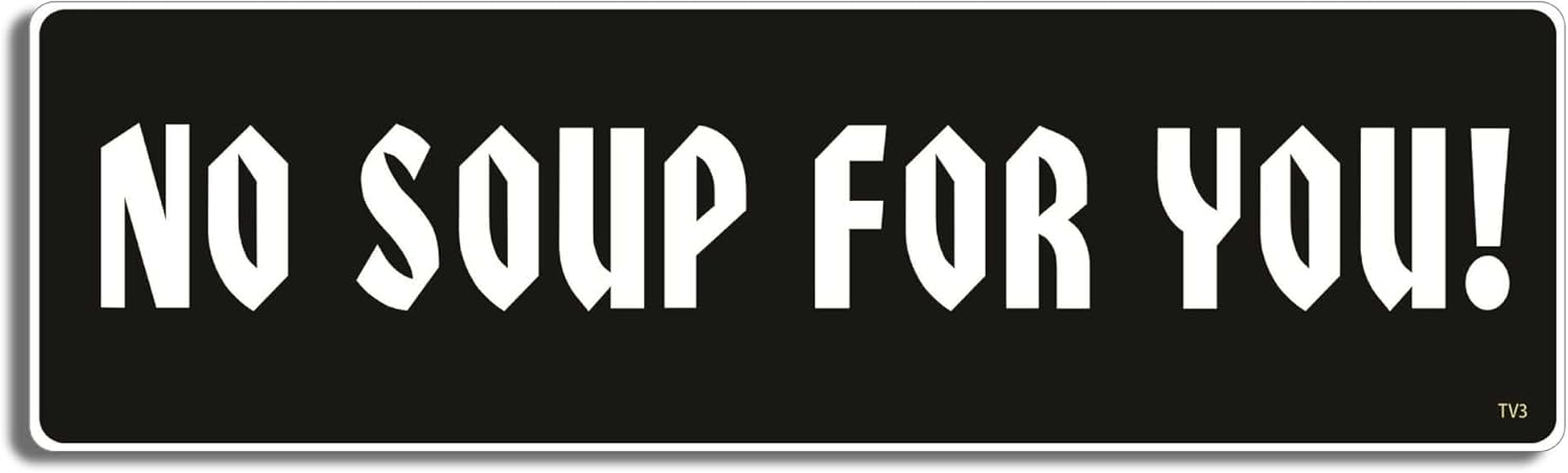 Gear Tatz - NO Soup for You - TV Show Tribute Bumper Sticker - 3 X 10 Inches - Professionally Made in the USA - Vinyl Decal image number 2