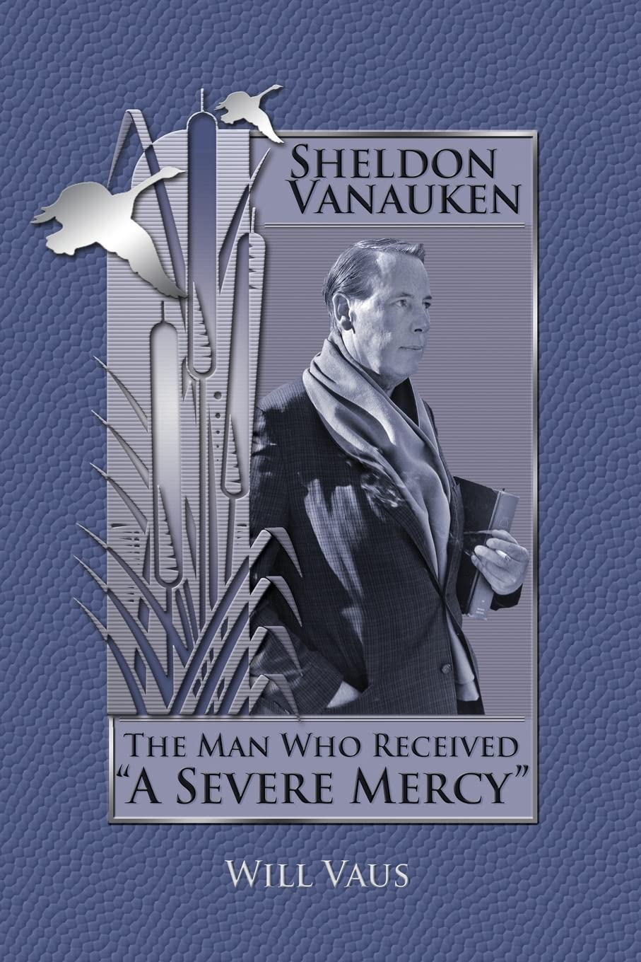 Sheldon Vanauken: the Man Who Received "A Severe Mercy"