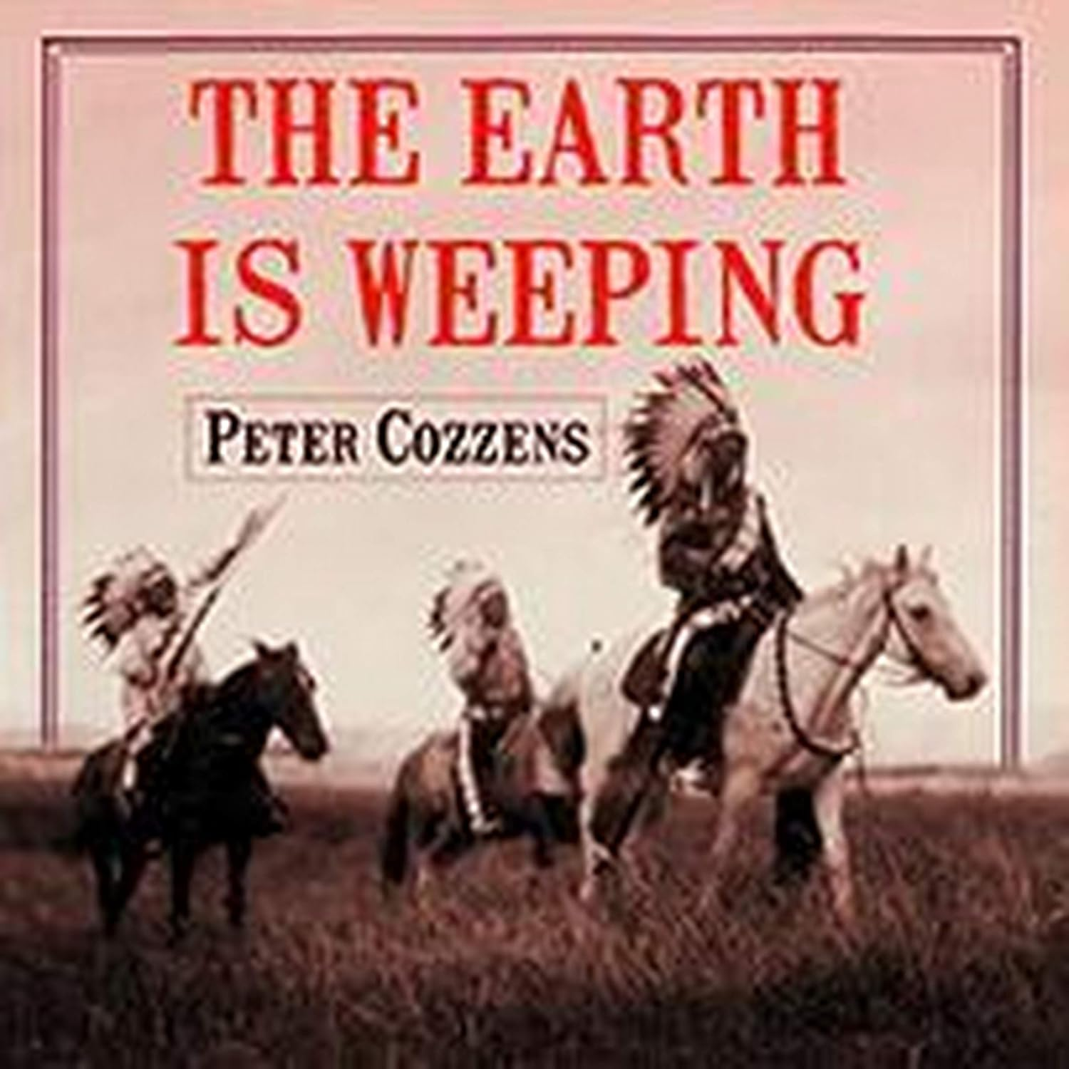 The Earth Is Weeping: the Epic Story of the Indian Wars for the American West image number 1