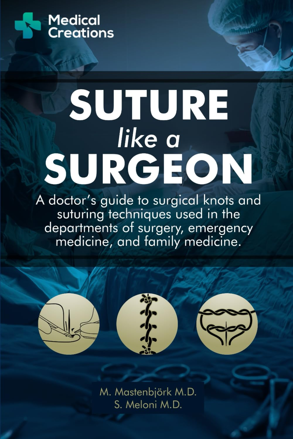 Suture like a Surgeon: a Doctor&rsquo;S Guide to Surgical Knots and Suturing Techniques Used in the Departments of Surgery, Emergency Medicine, and Family Medicine image number 1