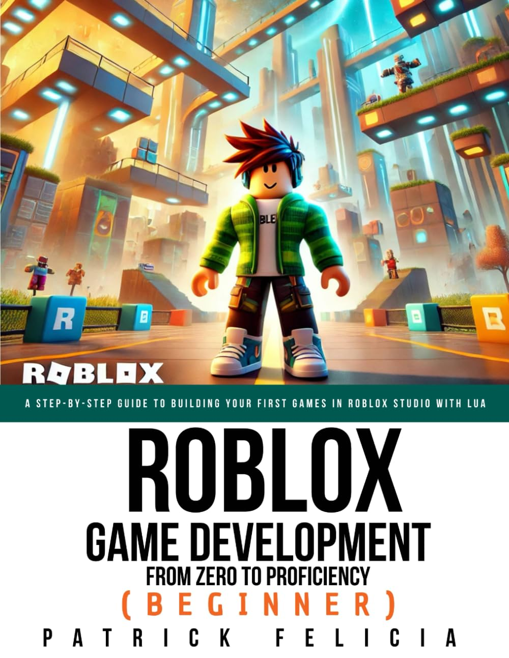 Roblox Game Development: from Zero to Proficiency (Beginner): a Step-By-Step Guide to Building Your First Games in Roblox Studio with Lua image number 1