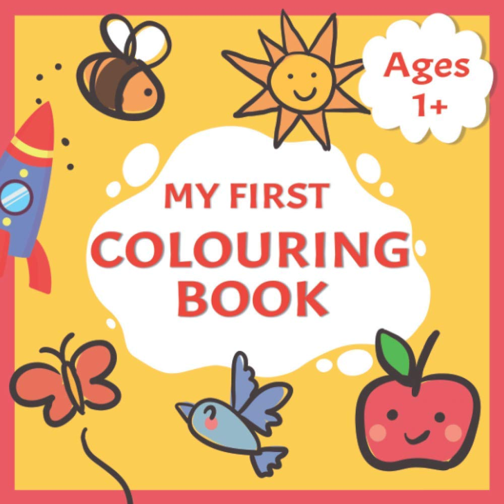 My First Colouring Book: Toddlers First Colouring Book with 40 Simple Adorable Pictures to Colour and Learn | Ages 1+