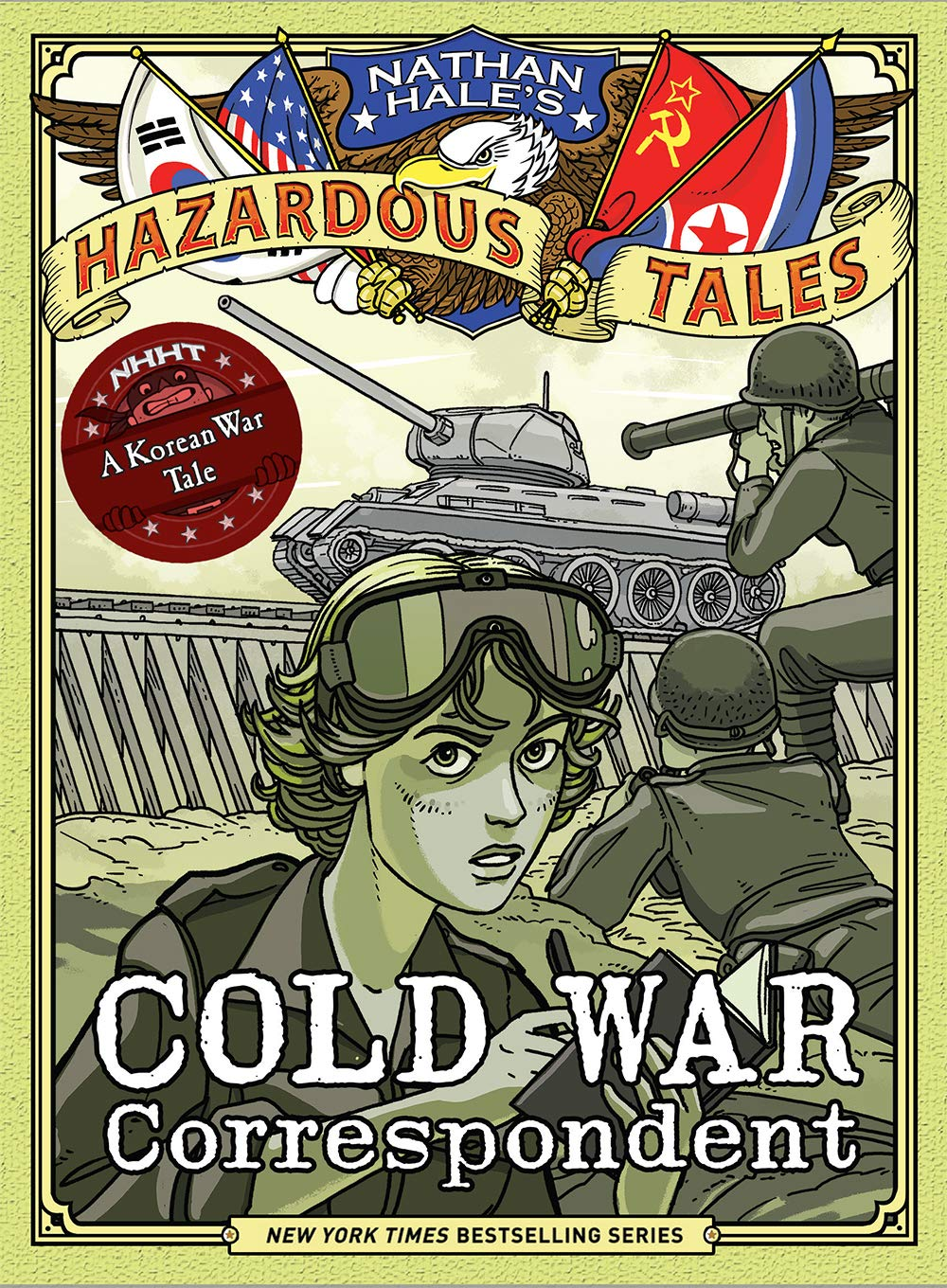 Cold War Correspondent (Nathan Hale&rsquo;S Hazardous Tales #11):A Korean War Tale