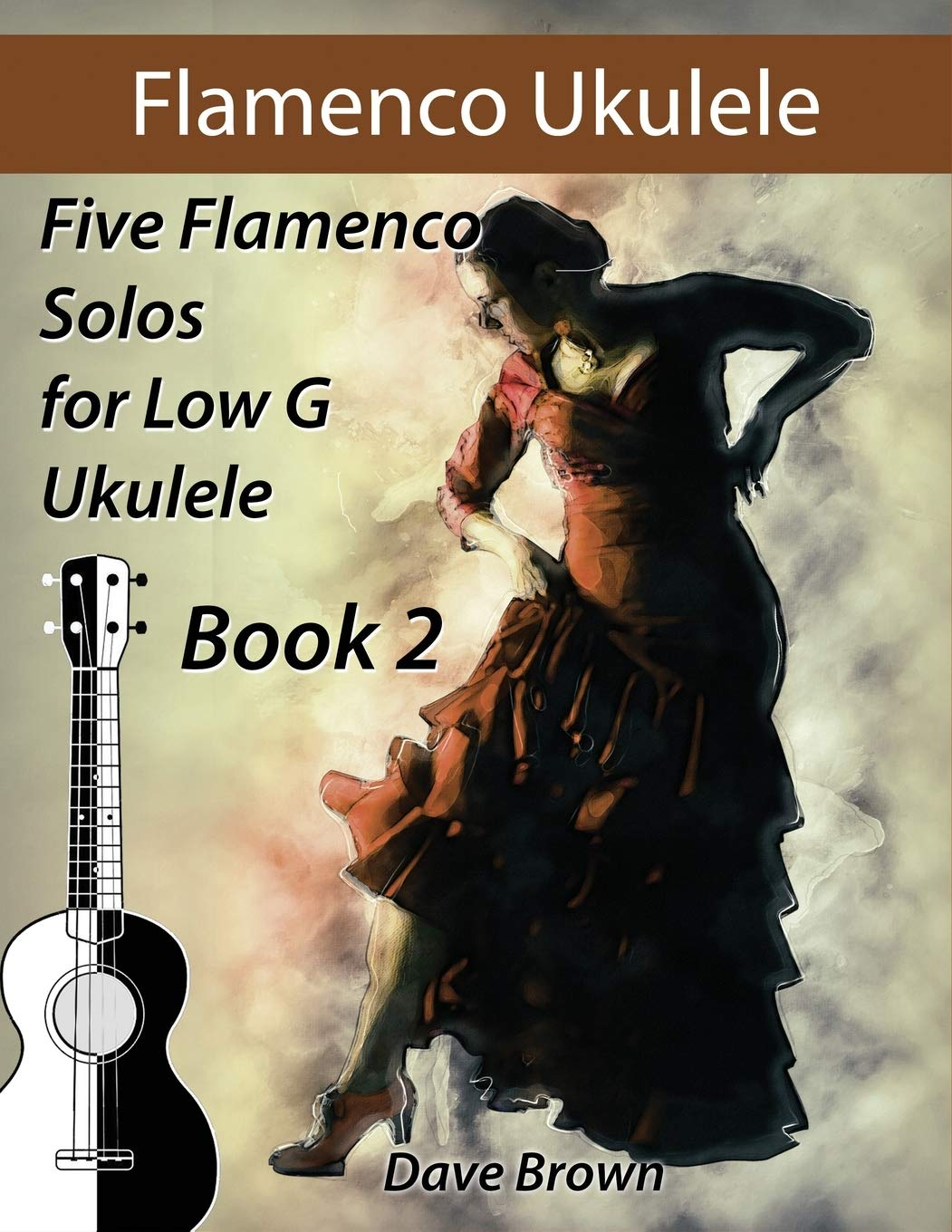 Flamenco Ukulele Solos (Book2): 5 Flamenco Solos for Low G Ukulele