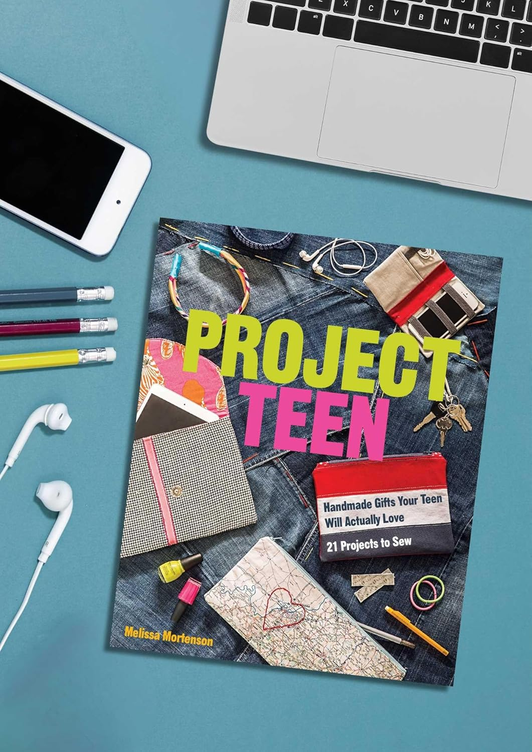 Project Teen: Handmade Gifts Your Teen Will Actually Love - 21 Projects to Sew