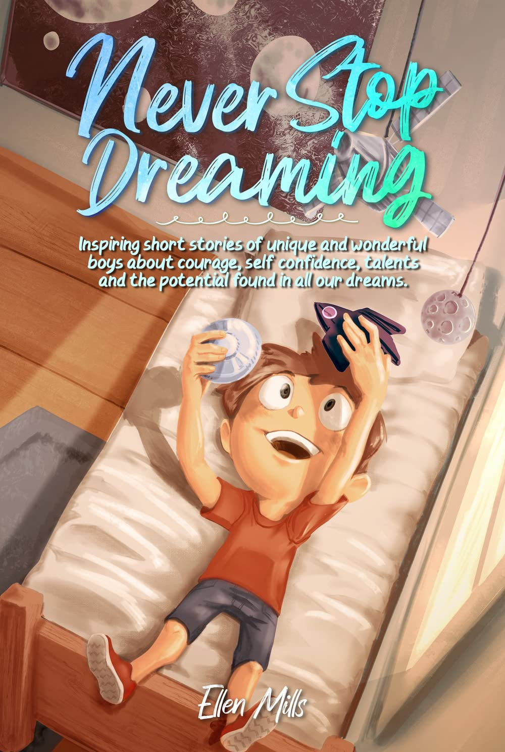 Never Stop Dreaming: Inspiring Short Stories of Unique and Wonderful Boys about Courage, Self-Confidence, and the Potential Found in All Our Dreams image number 1