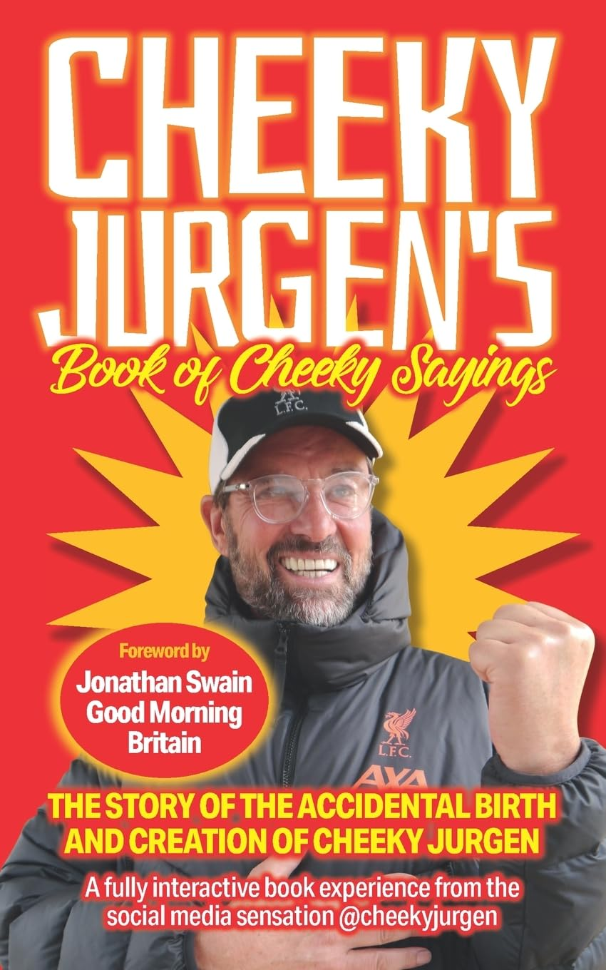 Cheeky Jurgen'S Book of Cheeky Sayings: the Story of the Accidental Birth and Creation of Cheeky Jurgen