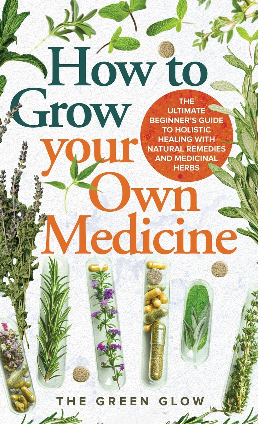 How to Grow Your Own Medicine: the Ultimate Beginner'S Guide to Holistic Healing with Natural Remedies and Medicinal Herbs image number 2