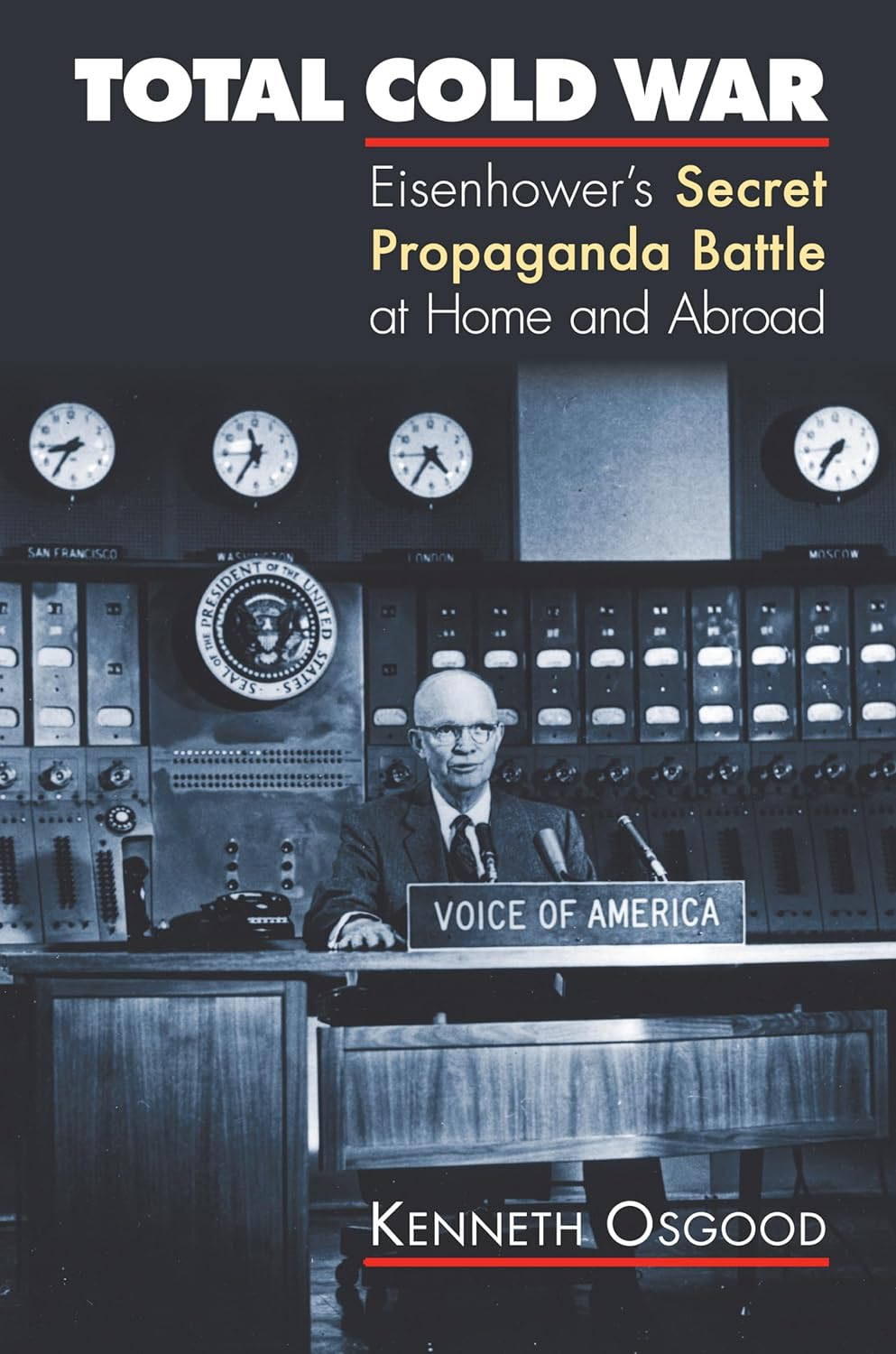 Total Cold War: Eisenhower'S Secret Propaganda Battle at Home and Abroad