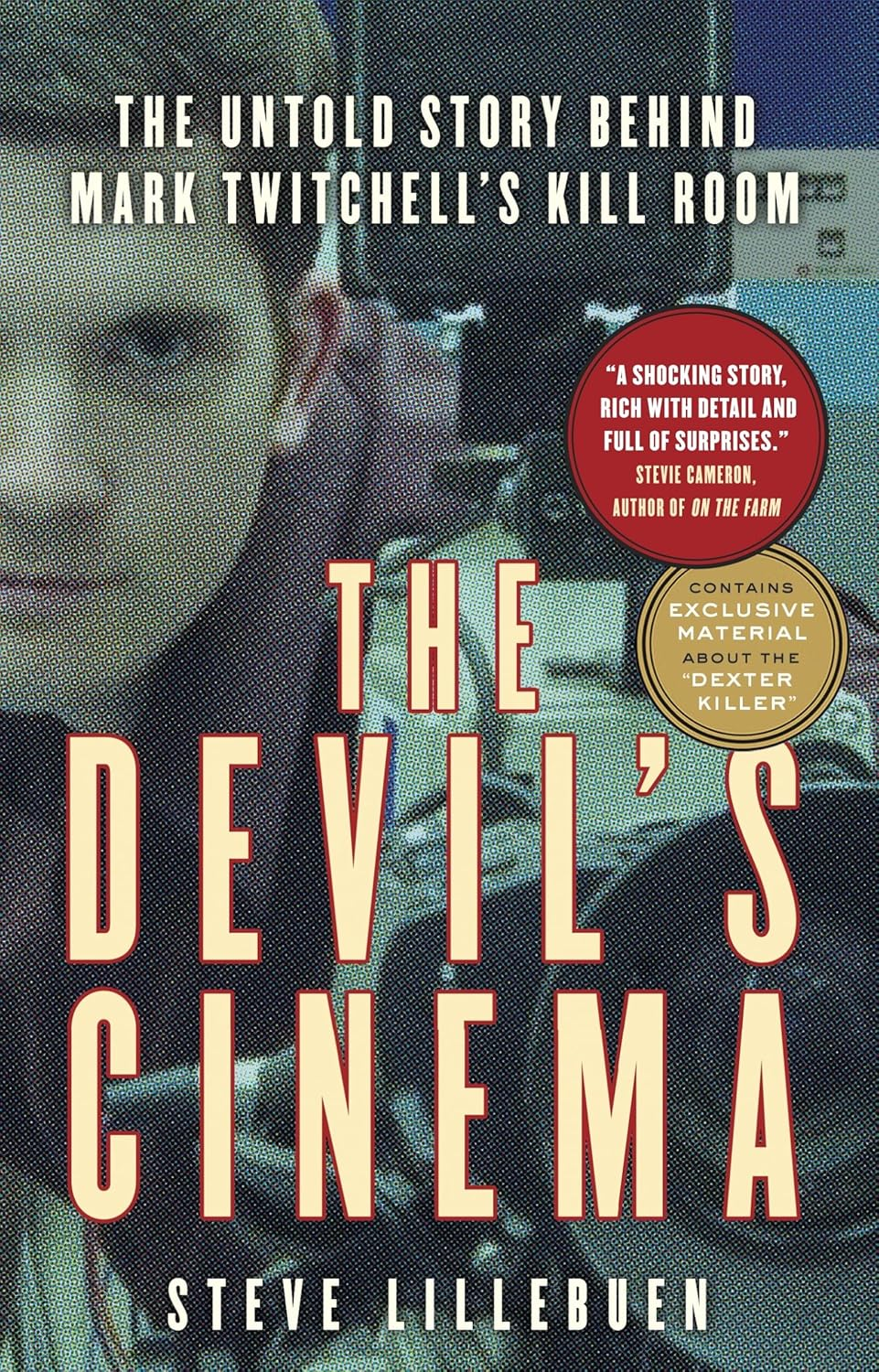 The Devil'S Cinema: the Untold Story behind Mark Twitchell'S Kill Room