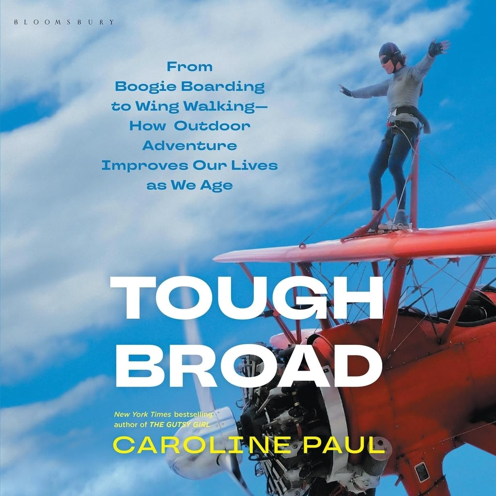Tough Broad: from Boogie Boarding to Wing Walking―How Outdoor Adventure Improves Our Lives as We Age