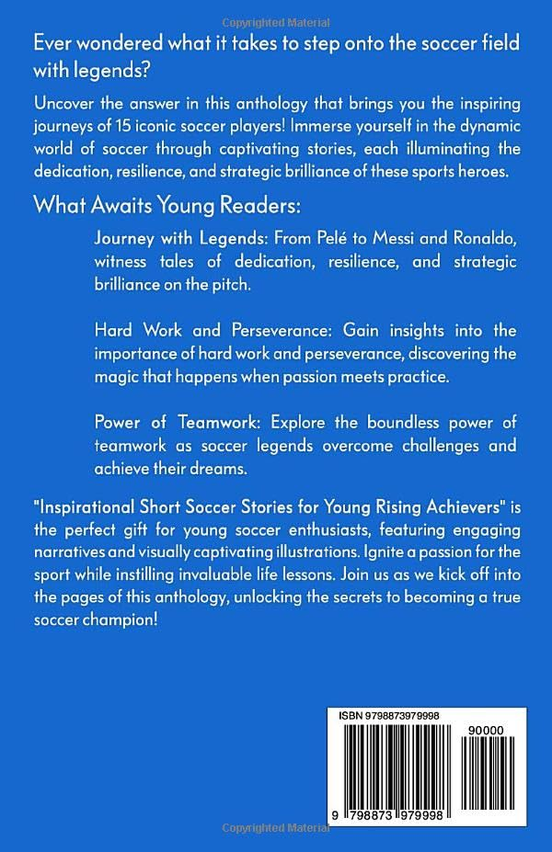 Inspirational Short Soccer Stories for Young Rising Achievers: the Incredible Journey of 15 Soccer Champions, Designed to Inspire and Captivate the Hearts of Young Soccer Fans and Aspiring Athletes