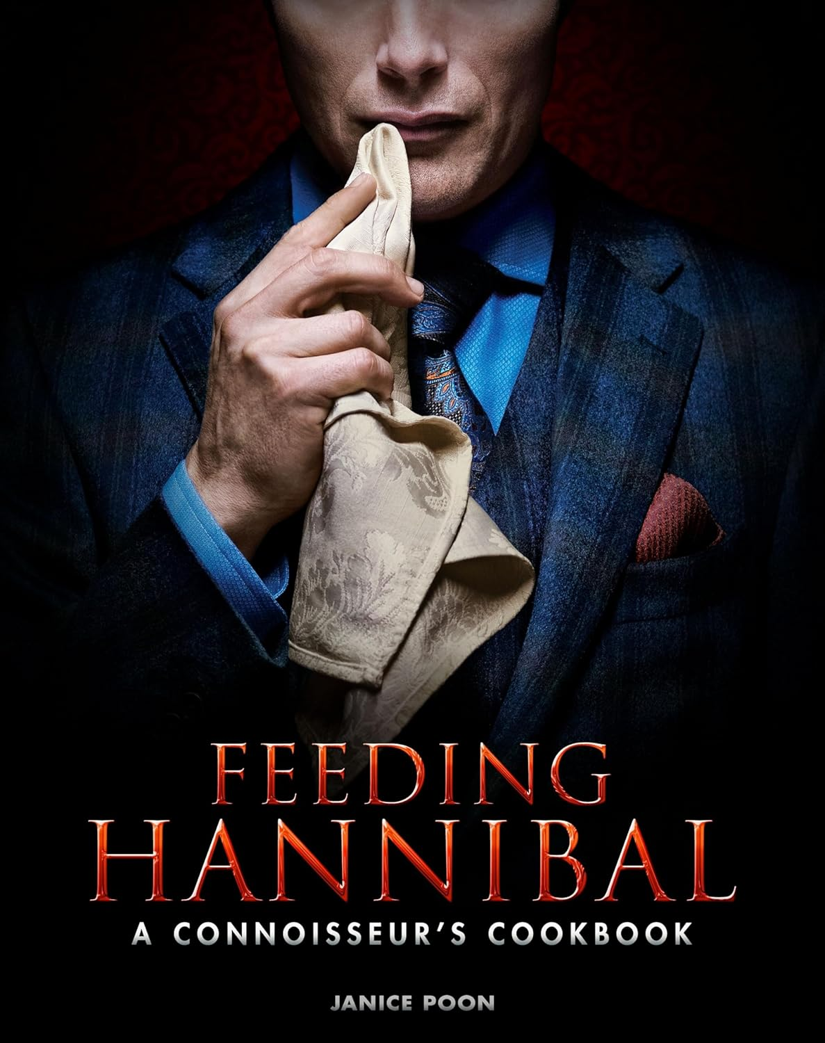 Feeding Hannibal: a Connoisseur'S Cookbook