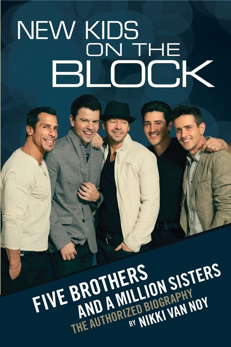 New Kids on the Block: the Story of Five Brothers and a Million Sisters