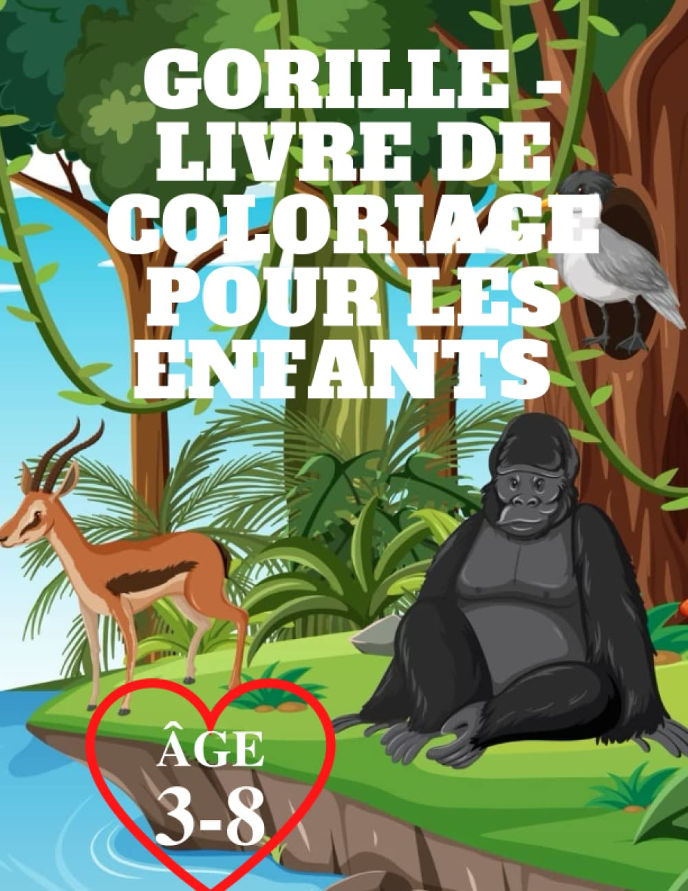 Gorille - Livre De Coloriage Pour Les Enfants &Acirc;ge 3-8: Livre De Coloriage Pour Les Tout-Petits Plein De Dessins De Gorilles Pr&ecirc;ts &Agrave; Colorier, Joli ... (Tout-Petits Pr&eacute;scolaire Et Maternelle
