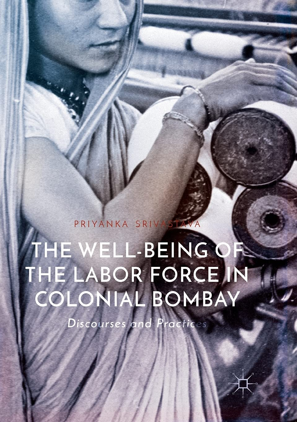 The Well-Being of the Labor Force in Colonial Bombay: Discourses and Practices