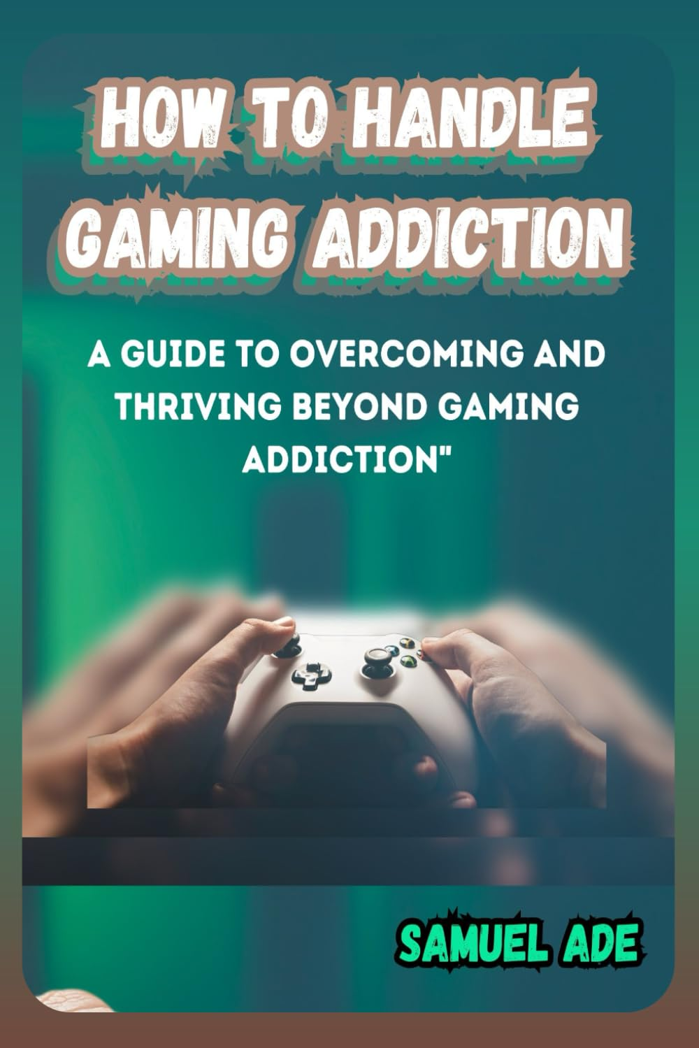 How to Handle Gaming Addiction: a Guide to Overcoming and Thriving beyond Gaming Addiction image number 1