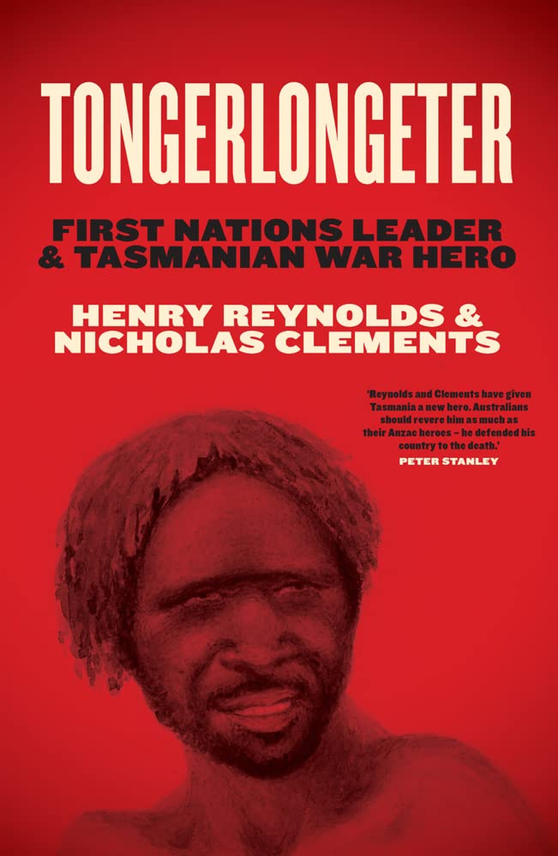 Tongerlongeter: First Nations Leader and Tasmanian War Hero