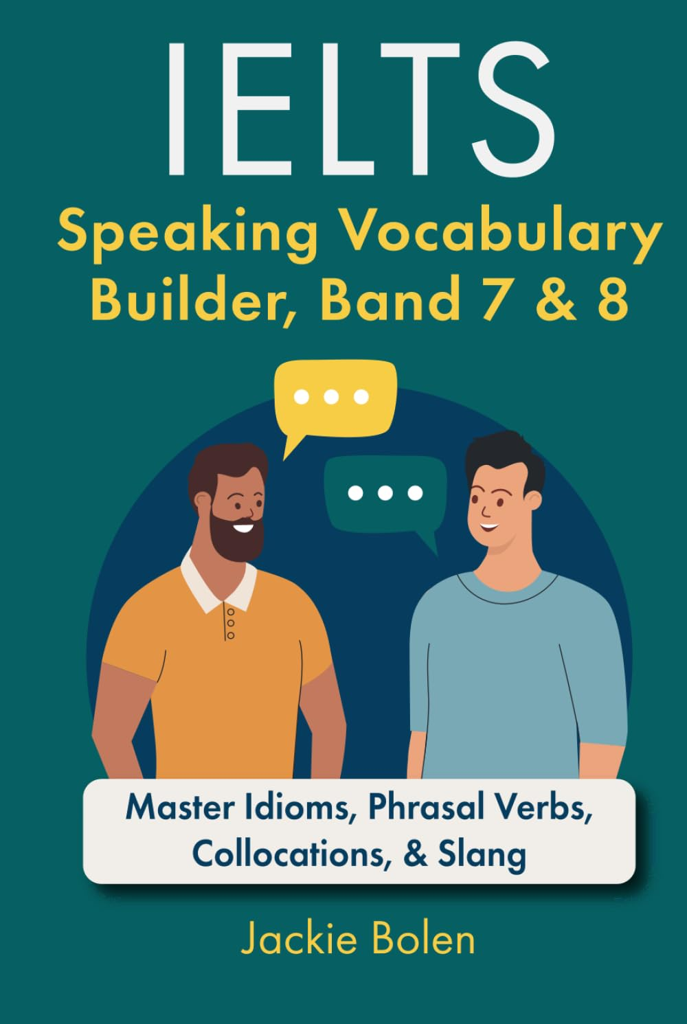 IELTS Speaking Vocabulary Builder: Master Idioms, Phrasal Verbs, Collocations, & Slang image number 1