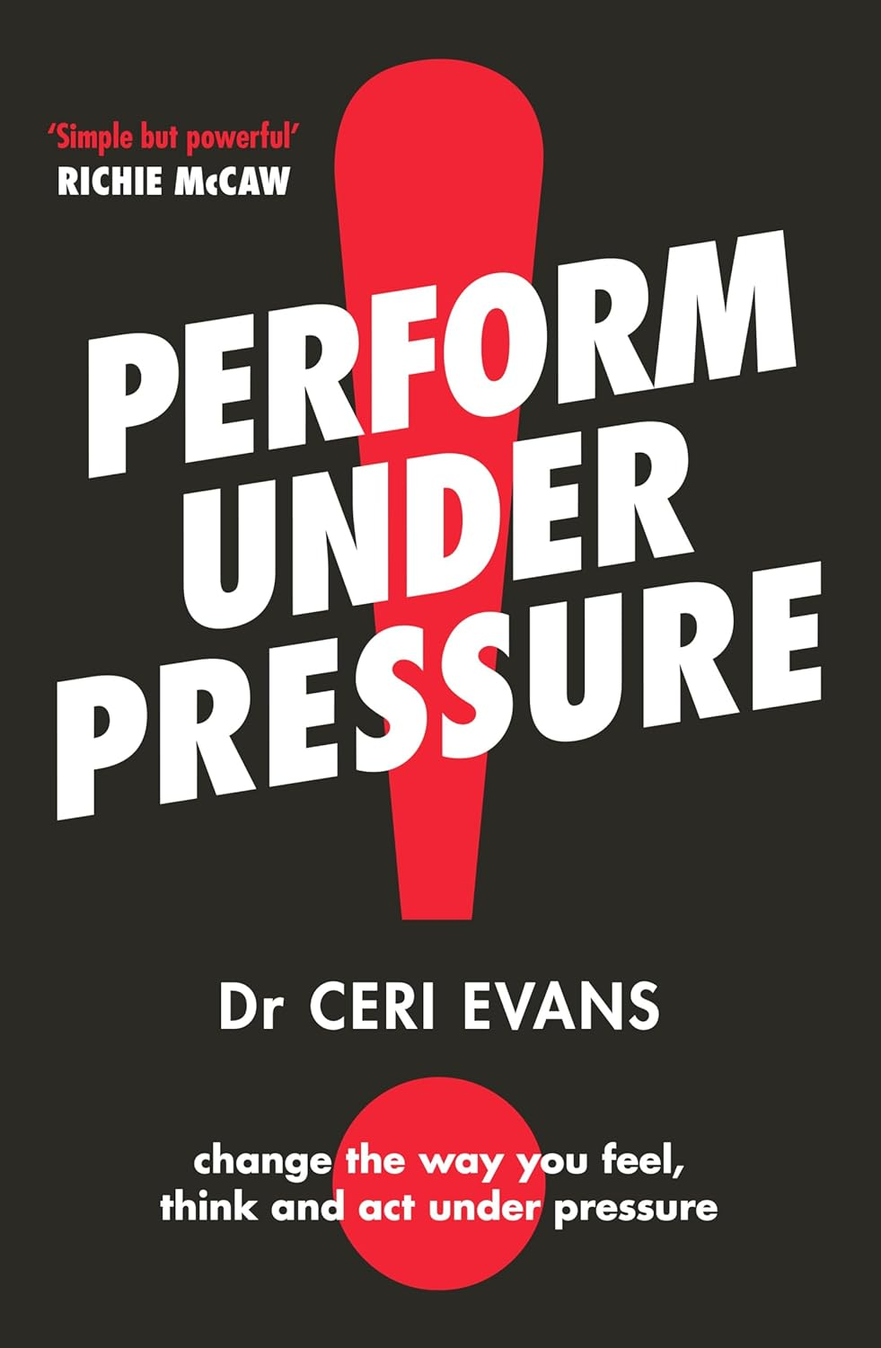 Perform under Pressure: the International Bestseller on How to Change the Way You Think, Feel and Act from Top Psychiatrist and Former Soccer Player