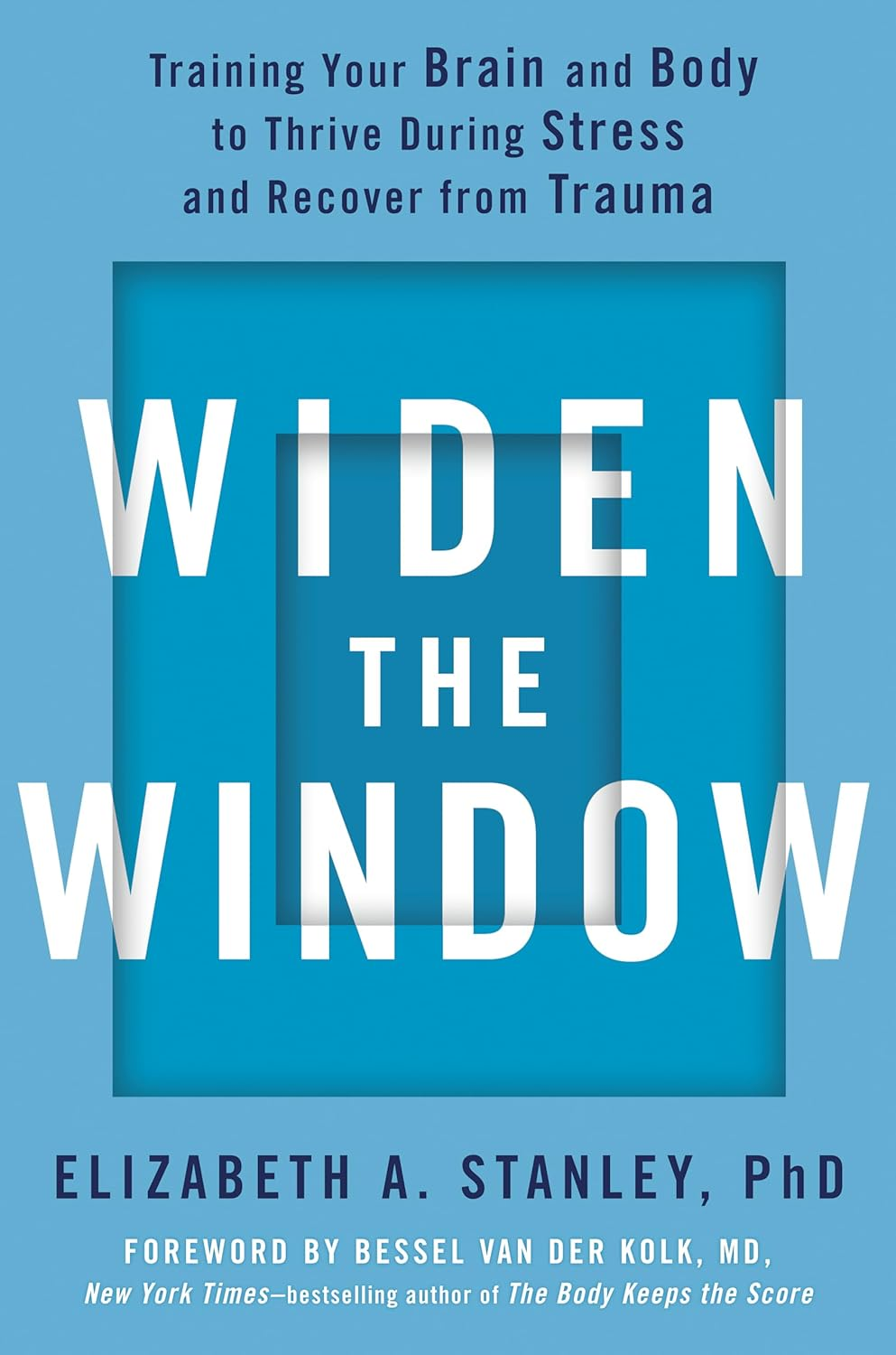Widen the Window: Training Your Brain and Body to Thrive during Stress and Recover from Trauma