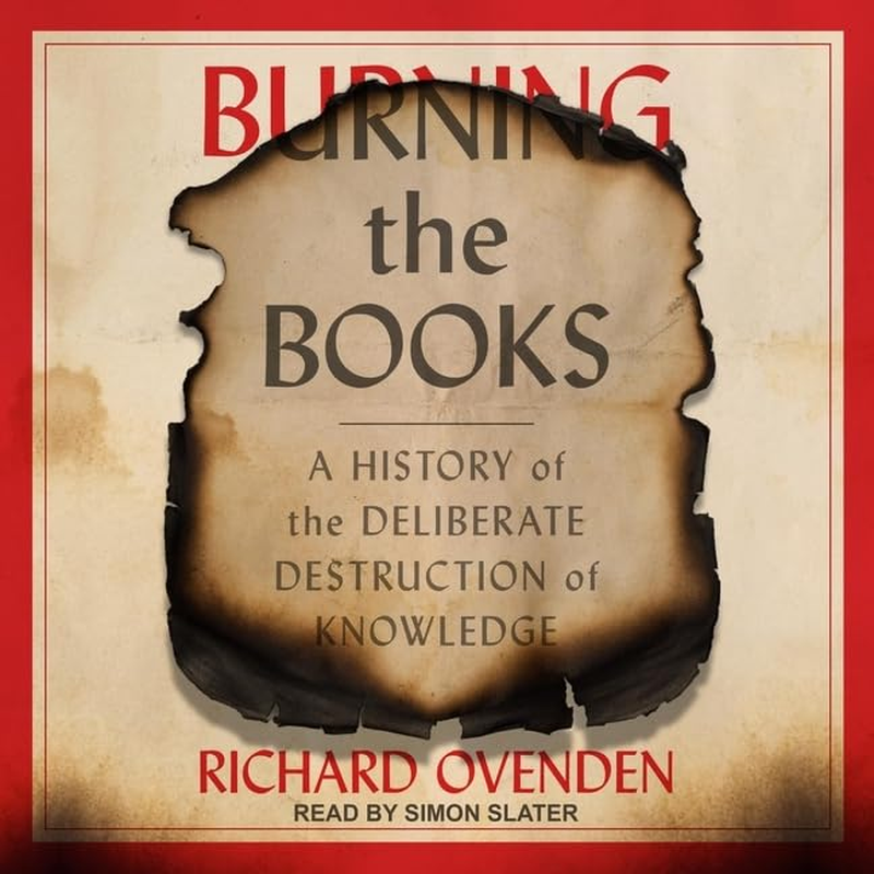 Burning the Books: a History of the Deliberate Destruction of Knowledge