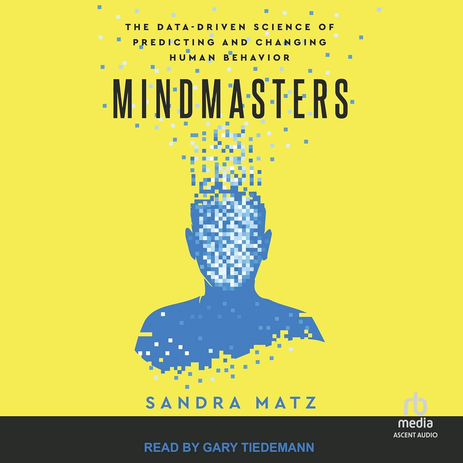 Mindmasters: the Data-Driven Science of Predicting and Changing Human Behavior image number 1