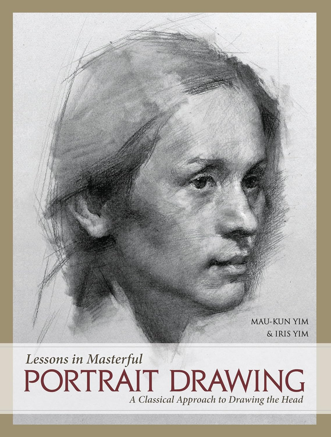 Lessons in Masterful Portrait Drawing: a Classical Approach to Drawing the Head